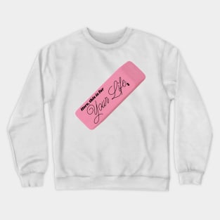 Here, This is For Your Life Eraser Crewneck Sweatshirt